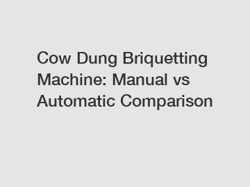 Cow Dung Briquetting Machine: Manual vs Automatic Comparison