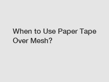 When to Use Paper Tape Over Mesh?