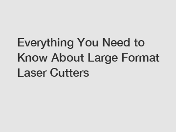 Everything You Need to Know About Large Format Laser Cutters