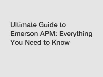 Ultimate Guide to Emerson APM: Everything You Need to Know