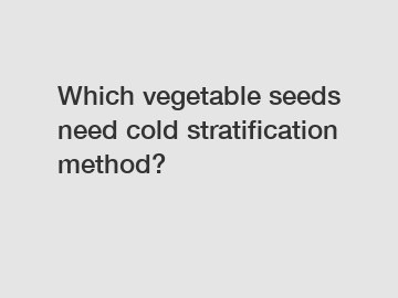 Which vegetable seeds need cold stratification method?