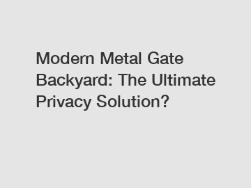 Modern Metal Gate Backyard: The Ultimate Privacy Solution?