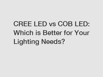 CREE LED vs COB LED: Which is Better for Your Lighting Needs?