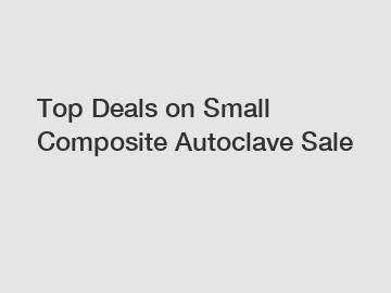 Top Deals on Small Composite Autoclave Sale