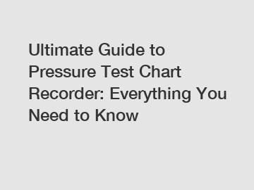 Ultimate Guide to Pressure Test Chart Recorder: Everything You Need to Know