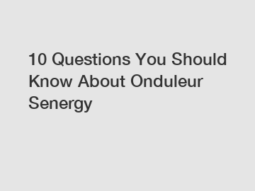 10 Questions You Should Know About Onduleur Senergy
