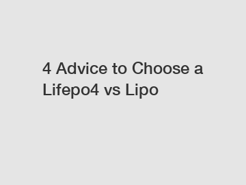 4 Advice to Choose a Lifepo4 vs Lipo