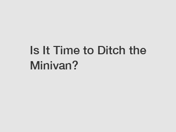 Is It Time to Ditch the Minivan?