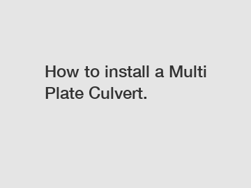 How to install a Multi Plate Culvert.