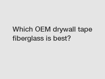Which OEM drywall tape fiberglass is best?