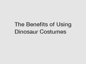 The Benefits of Using Dinosaur Costumes