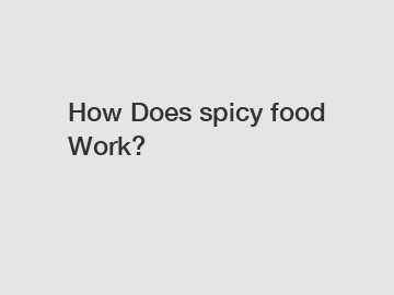How Does spicy food Work?