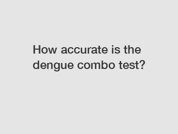 How accurate is the dengue combo test?