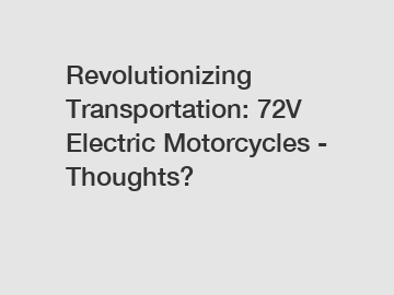 Revolutionizing Transportation: 72V Electric Motorcycles - Thoughts?