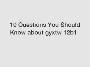10 Questions You Should Know about gyxtw 12b1