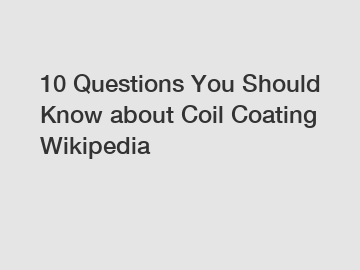 10 Questions You Should Know about Coil Coating Wikipedia
