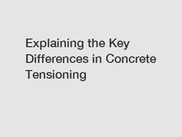 Explaining the Key Differences in Concrete Tensioning