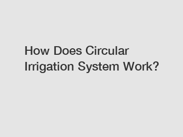 How Does Circular Irrigation System Work?