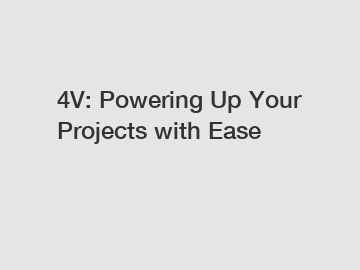 4V: Powering Up Your Projects with Ease