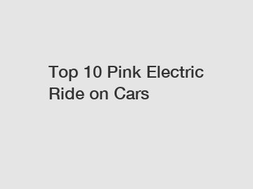 Top 10 Pink Electric Ride on Cars
