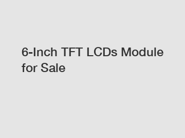 6-Inch TFT LCDs Module for Sale