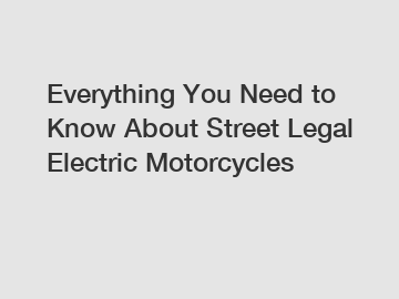 Everything You Need to Know About Street Legal Electric Motorcycles