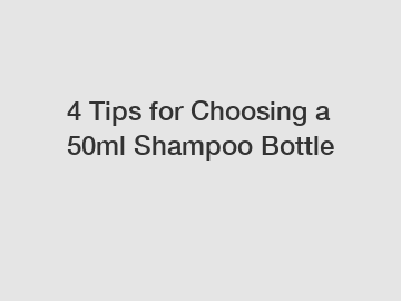 4 Tips for Choosing a 50ml Shampoo Bottle