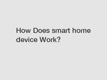 How Does smart home device Work?