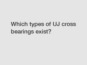 Which types of UJ cross bearings exist?
