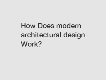 How Does modern architectural design Work?