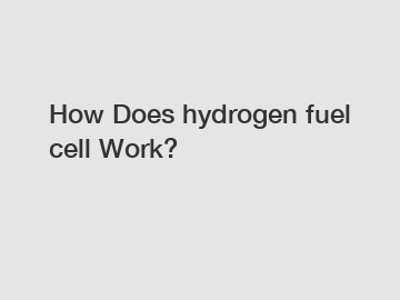 How Does hydrogen fuel cell Work?