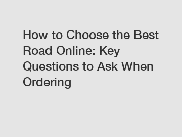 How to Choose the Best Road Online: Key Questions to Ask When Ordering