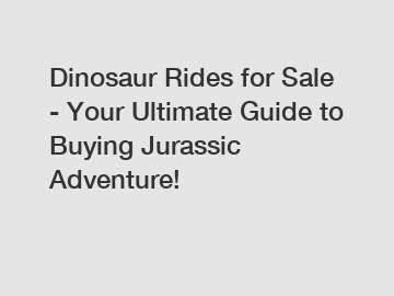 Dinosaur Rides for Sale - Your Ultimate Guide to Buying Jurassic Adventure!