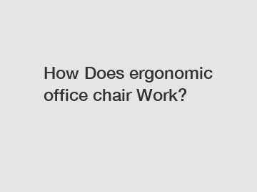 How Does ergonomic office chair Work?