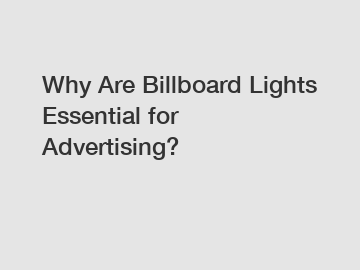 Why Are Billboard Lights Essential for Advertising?