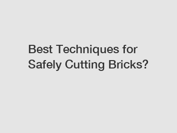 Best Techniques for Safely Cutting Bricks?