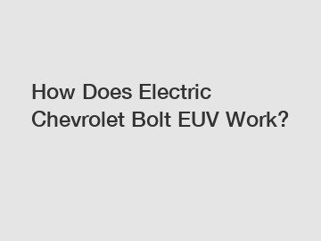How Does Electric Chevrolet Bolt EUV Work?
