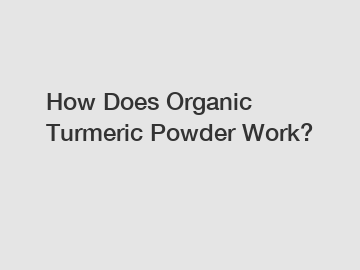 How Does Organic Turmeric Powder Work?