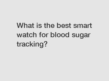 What is the best smart watch for blood sugar tracking?
