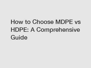 How to Choose MDPE vs HDPE: A Comprehensive Guide