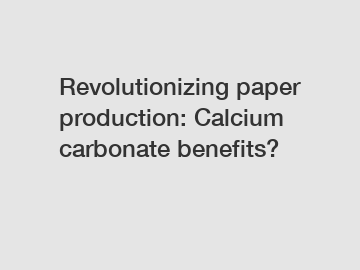 Revolutionizing paper production: Calcium carbonate benefits?