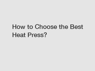 How to Choose the Best Heat Press?