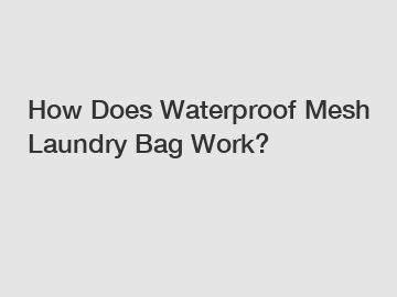 How Does Waterproof Mesh Laundry Bag Work?