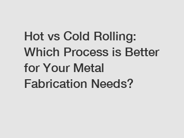 Hot vs Cold Rolling: Which Process is Better for Your Metal Fabrication Needs?