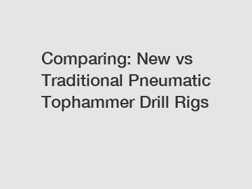 Comparing: New vs Traditional Pneumatic Tophammer Drill Rigs