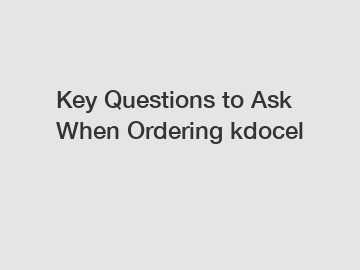 Key Questions to Ask When Ordering kdocel