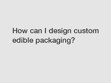 How can I design custom edible packaging?