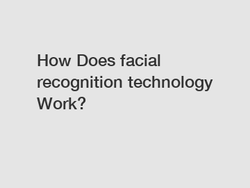How Does facial recognition technology Work?