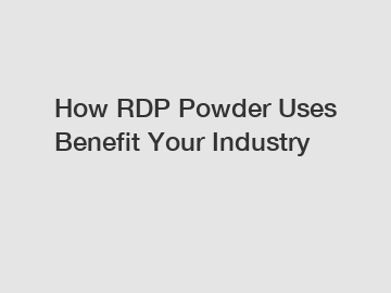 How RDP Powder Uses Benefit Your Industry