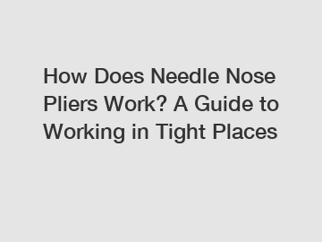 How Does Needle Nose Pliers Work? A Guide to Working in Tight Places